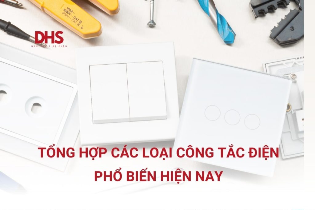 Tổng Hợp Các Loại Công Tắc Điện Phổ Biến Hiện Nay